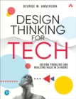 Design Thinking for Tech : Solving Problems and Realizing Value in 24 Hours - eBook