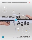 Wild West to Agile : Adventures in Software Development Evolution and Revolution - Book