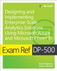 Exam Ref DP-500 Designing and Implementing Enterprise-Scale Analytics Solutions Using Microsoft Azure and Microsoft Power BI - eBook