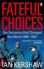Fateful Choices : Ten Decisions that Changed the World, 1940-1941 - Book