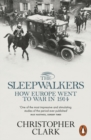 The Sleepwalkers : How Europe Went to War in 1914 - Book