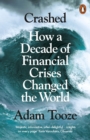 Crashed : How a Decade of Financial Crises Changed the World - Book