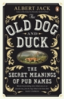 The Old Dog and Duck : The Secret Meanings of Pub Names - Book