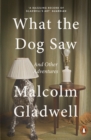 What the Dog Saw : And Other Adventures - Book