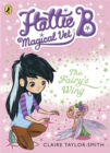 Hattie B, Magical Vet: The Fairy's Wing (Book 3) - Book