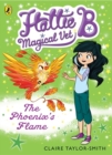 Hattie B, Magical Vet: The Phoenix's Flame (Book 6) - Book
