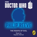 Doctor Who : The Roots of Evil - eAudiobook