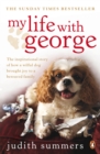 My Life with George : The Inspirational Story of How a Wilful Dog Brought Joy to a Bereaved Family - eBook