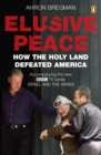 Elusive Peace : How the Holy Land Defeated America - eBook