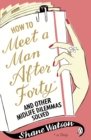 How to Meet a Man After Forty and Other Midlife Dilemmas Solved - eBook