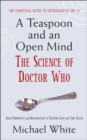 A Teaspoon and an Open Mind : What would an alien look like? Is time travel possible? and other intergalactic conumdrums from the world of Doctor Who - eBook