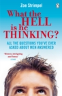 What the Hell is He Thinking? : All the Questions You've Ever Asked About Men Answered - eBook