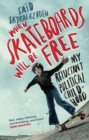 When Skateboards Will Be Free : My Reluctant Political Childhood - eBook