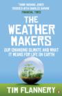 The Weather Makers : Our Changing Climate and what it means for Life on Earth - eBook
