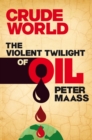 Crude World: The Violent Twilight of Oil - eBook