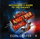 And Another Thing ... : Douglas Adams' Hitchhiker's Guide to the Galaxy. As heard on BBC Radio 4 - eAudiobook