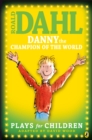 Danny the Champion of the World : Plays for Children - eBook