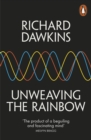 Unweaving the Rainbow : Science, Delusion and the Appetite for Wonder - eBook