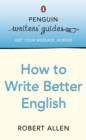 Penguin Writers' Guides: How to Write Better English - eBook