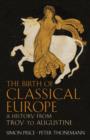 The Birth of Classical Europe : A History from Troy to Augustine - eBook