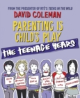 Parenting is Child's Play: The Teenage Years - eBook