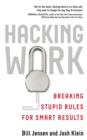 Hacking Work : Breaking Stupid Rules for Smart Results - eBook