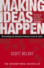 Making Ideas Happen : Overcoming the Obstacles Between Vision and Reality - eBook