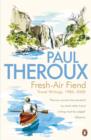 Fresh-air Fiend : Travel Writings, 1985-2000 - eBook