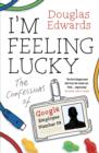 I'm Feeling Lucky : The Confessions of Google Employee Number 59 - eBook