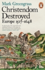 Christendom Destroyed : Europe 1517-1648 - Book