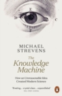 The Knowledge Machine : How an Unreasonable Idea Created Modern Science - Book