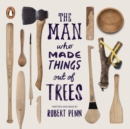 The Man Who Made Things Out of Trees - eAudiobook