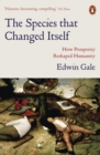 The Species that Changed Itself : How Prosperity Reshaped Humanity - Book