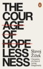 The Courage of Hopelessness : Chronicles of a Year of Acting Dangerously - Book