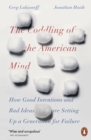 The Coddling of the American Mind : How Good Intentions and Bad Ideas Are Setting Up a Generation for Failure - Book