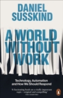A World Without Work : Technology, Automation and How We Should Respond - Book