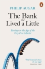 The Bank That Lived a Little : Barclays in the Age of the Very Free Market - Book