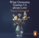 What Dementia Teaches Us About Love - eAudiobook
