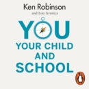 You, Your Child and School : Navigate Your Way to the Best Education - eAudiobook