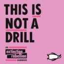 This Is Not A Drill : An Extinction Rebellion Handbook - eAudiobook