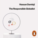 The Responsible Globalist : What Citizens of the World Can Learn from Nationalism - eAudiobook