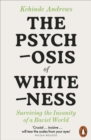 The Psychosis of Whiteness : Surviving the Insanity of a Racist World - Book