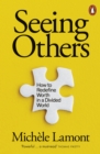 Seeing Others : How to Redefine Worth in a Divided World - Book