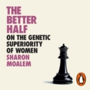 The Better Half : On the Genetic Superiority of Women - eAudiobook