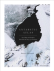 Antarctic Atlas : New Maps and Graphics That Tell the Story of A Continent - eBook