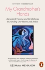 My Grandmother's Hands : Racialized Trauma and the Pathway to Mending Our Hearts and Bodies - Book