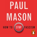 How to Stop Fascism : History, Ideology, Resistance - eAudiobook