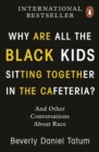 Why Are All the Black Kids Sitting Together in the Cafeteria? : And Other Conversations About Race - Book
