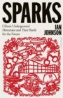 Sparks : China's Underground Historians and Their Battle for the Future - eBook