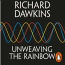 Unweaving the Rainbow : Science, Delusion and the Appetite for Wonder - eAudiobook